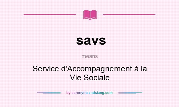 What does savs mean? It stands for Service d`Accompagnement à la Vie Sociale