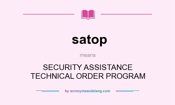 What does satop mean? It stands for SECURITY ASSISTANCE TECHNICAL ORDER PROGRAM