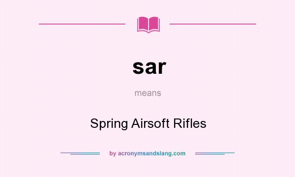 What does sar mean? It stands for Spring Airsoft Rifles