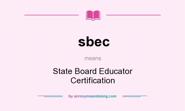 What does sbec mean? It stands for State Board Educator Certification