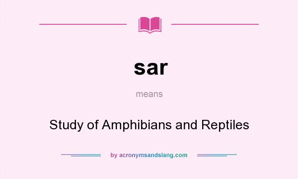 What does sar mean? It stands for Study of Amphibians and Reptiles