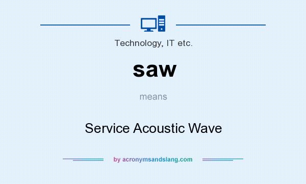 What does saw mean? It stands for Service Acoustic Wave
