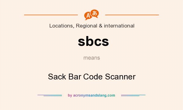 What does sbcs mean? It stands for Sack Bar Code Scanner