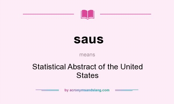 What does saus mean? It stands for Statistical Abstract of the United States