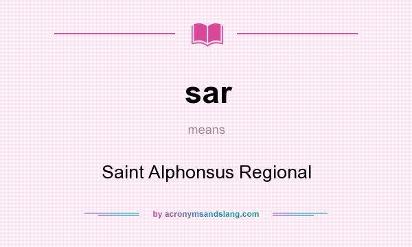 What does sar mean? It stands for Saint Alphonsus Regional