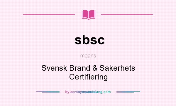 What does sbsc mean? It stands for Svensk Brand & Sakerhets Certifiering