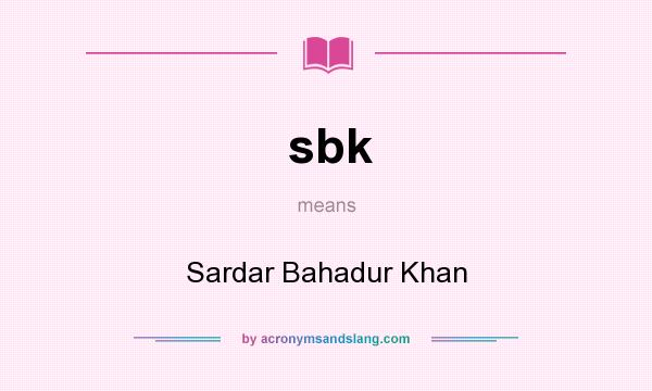 What does sbk mean? It stands for Sardar Bahadur Khan