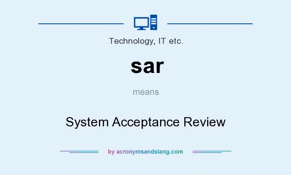 What does sar mean? It stands for System Acceptance Review