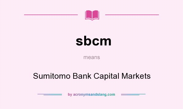 What does sbcm mean? It stands for Sumitomo Bank Capital Markets