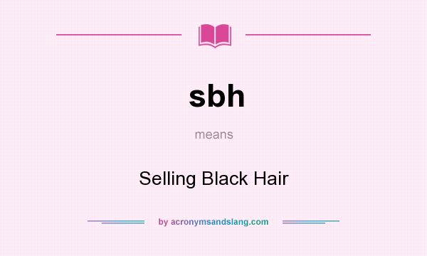 What does sbh mean? It stands for Selling Black Hair