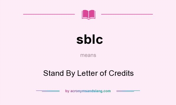 What does sblc mean? It stands for Stand By Letter of Credits