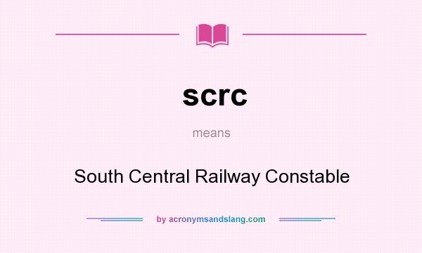 What does scrc mean? It stands for South Central Railway Constable