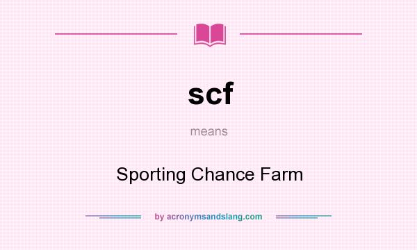 What does scf mean? It stands for Sporting Chance Farm
