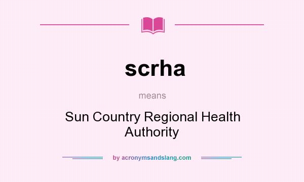 What does scrha mean? It stands for Sun Country Regional Health Authority