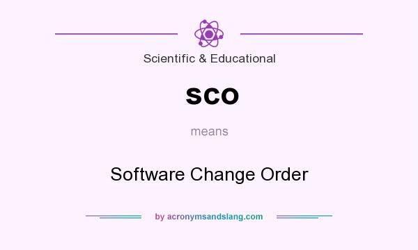 What does sco mean? It stands for Software Change Order