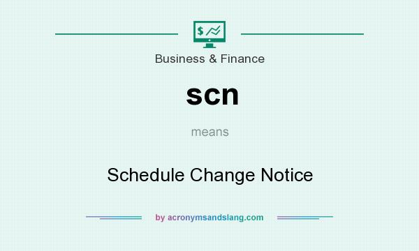 What does scn mean? It stands for Schedule Change Notice