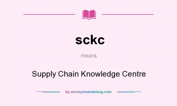 What does sckc mean? It stands for Supply Chain Knowledge Centre