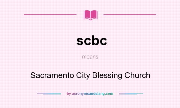 What does scbc mean? It stands for Sacramento City Blessing Church