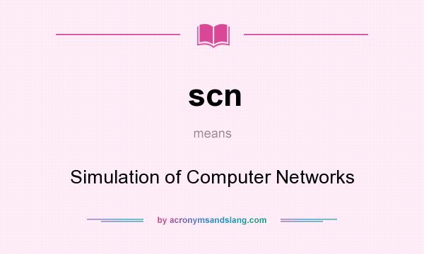 What does scn mean? It stands for Simulation of Computer Networks