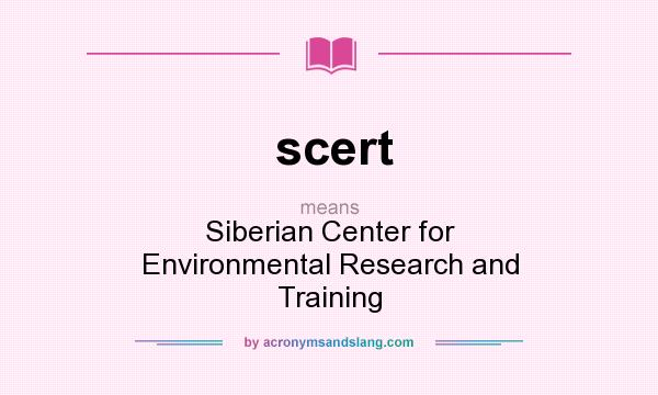 What does scert mean? It stands for Siberian Center for Environmental Research and Training