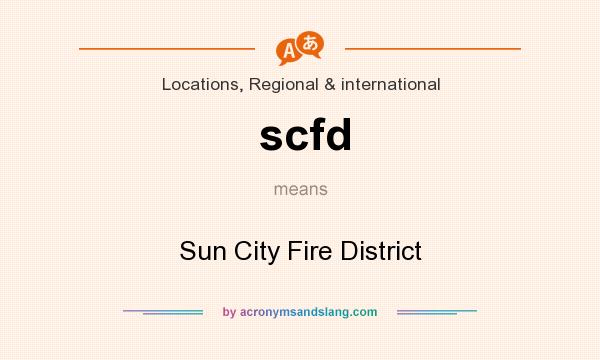 What does scfd mean? It stands for Sun City Fire District