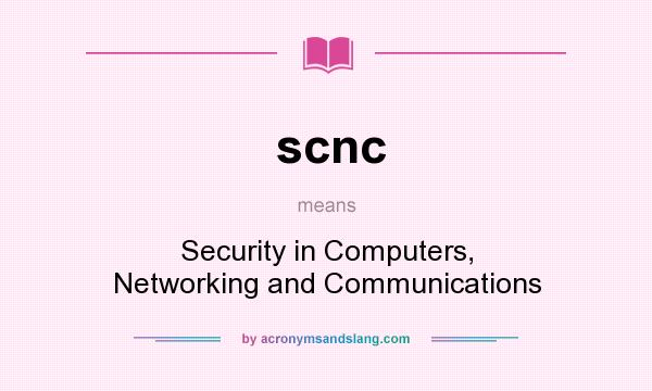 What does scnc mean? It stands for Security in Computers, Networking and Communications