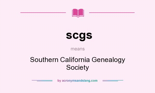 What does scgs mean? It stands for Southern California Genealogy Society