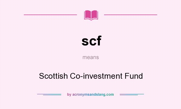 What does scf mean? It stands for Scottish Co-investment Fund