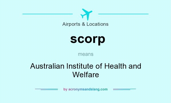What does scorp mean? It stands for Australian Institute of Health and Welfare