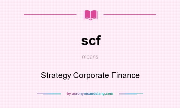 What does scf mean? It stands for Strategy Corporate Finance