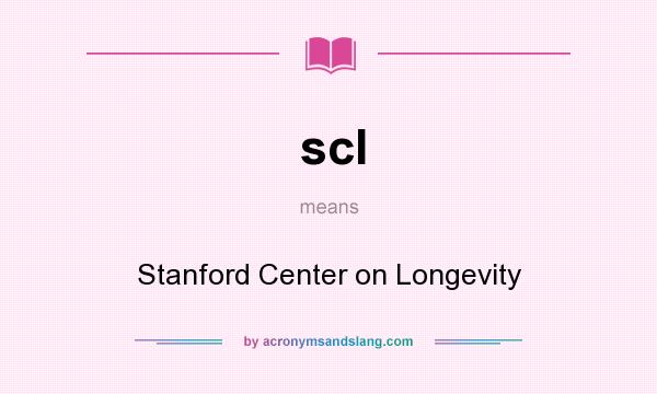 What does scl mean? It stands for Stanford Center on Longevity