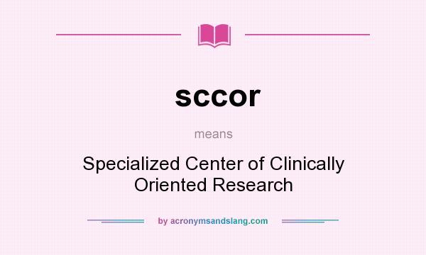 What does sccor mean? It stands for Specialized Center of Clinically Oriented Research