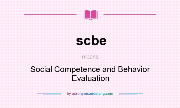 What does scbe mean? It stands for Social Competence and Behavior Evaluation