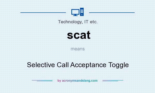 What does scat mean? It stands for Selective Call Acceptance Toggle