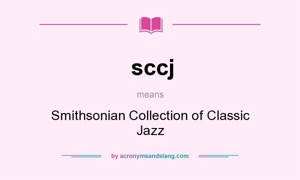 What does sccj mean? It stands for Smithsonian Collection of Classic Jazz