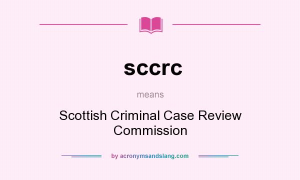 What does sccrc mean? It stands for Scottish Criminal Case Review Commission