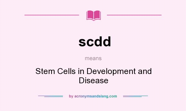 What does scdd mean? It stands for Stem Cells in Development and Disease