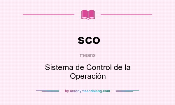 What does sco mean? It stands for Sistema de Control de la Operación