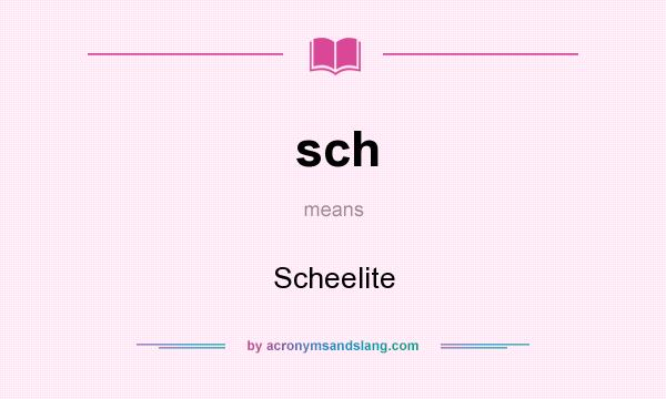 What does sch mean? It stands for Scheelite