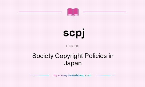 What does scpj mean? It stands for Society Copyright Policies in Japan
