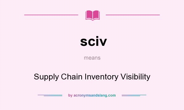 What does sciv mean? It stands for Supply Chain Inventory Visibility