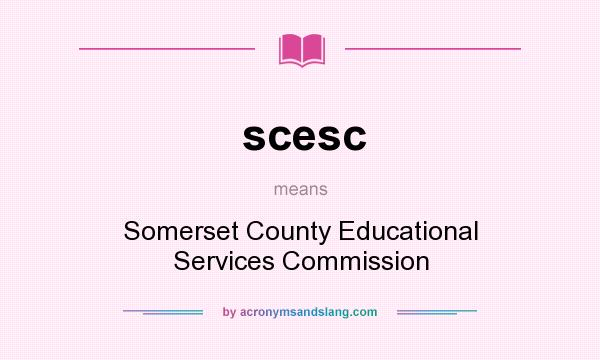 What does scesc mean? It stands for Somerset County Educational Services Commission