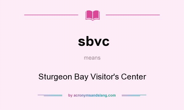 What does sbvc mean? It stands for Sturgeon Bay Visitor`s Center