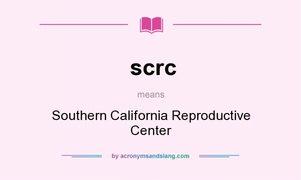 What does scrc mean? It stands for Southern California Reproductive Center
