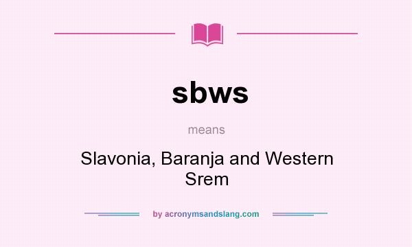 What does sbws mean? It stands for Slavonia, Baranja and Western Srem