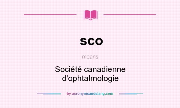 What does sco mean? It stands for Société canadienne d`ophtalmologie