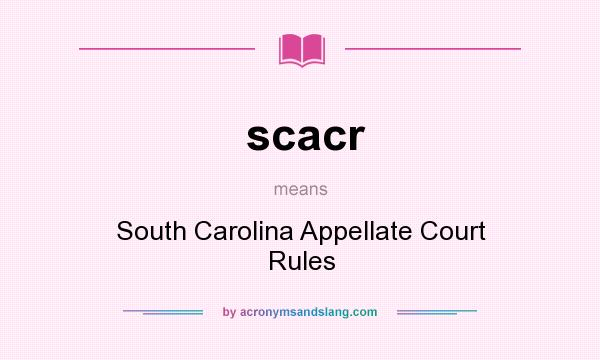 What does scacr mean? It stands for South Carolina Appellate Court Rules