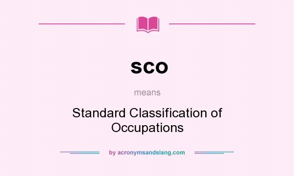 What does sco mean? It stands for Standard Classification of Occupations