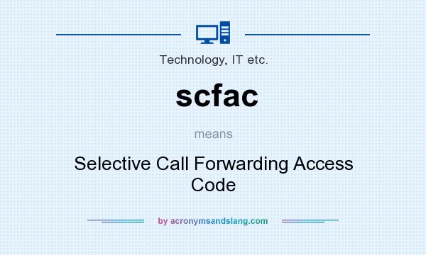 What does scfac mean? It stands for Selective Call Forwarding Access Code