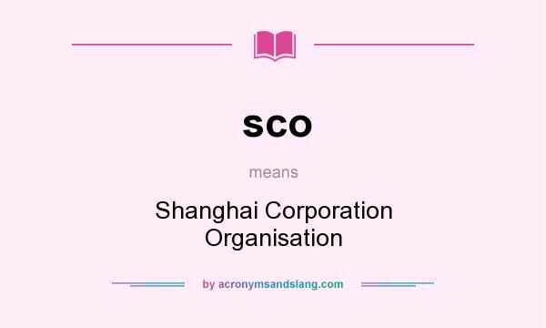 What does sco mean? It stands for Shanghai Corporation Organisation